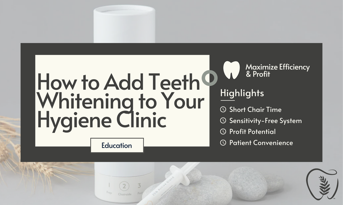 How to Add Teeth Whitening to Your Hygiene Clinic with Fern Whitening Supplies