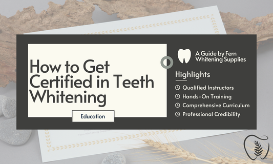 How to Get Certified in Teeth Whitening: A Guide by Fern Whitening Supplies