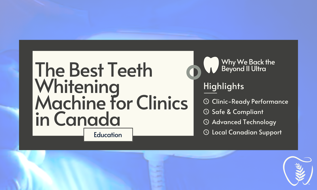 The Best Teeth Whitening Machine for Clinics in Canada (Why We Back the Ultra)