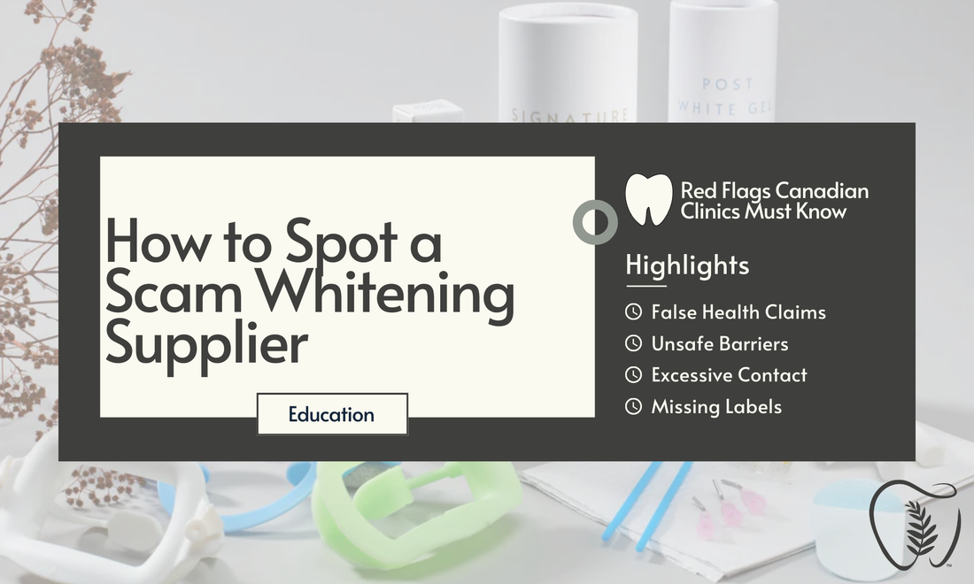 How to Spot a Scam Whitening Supplier: What Canadian Clinics Should Know
