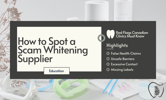How to Spot a Scam Whitening Supplier: What Canadian Clinics Should Know