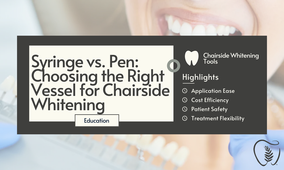 Syringe vs. Pen: Choosing the Right Vessel for Chairside Whitening