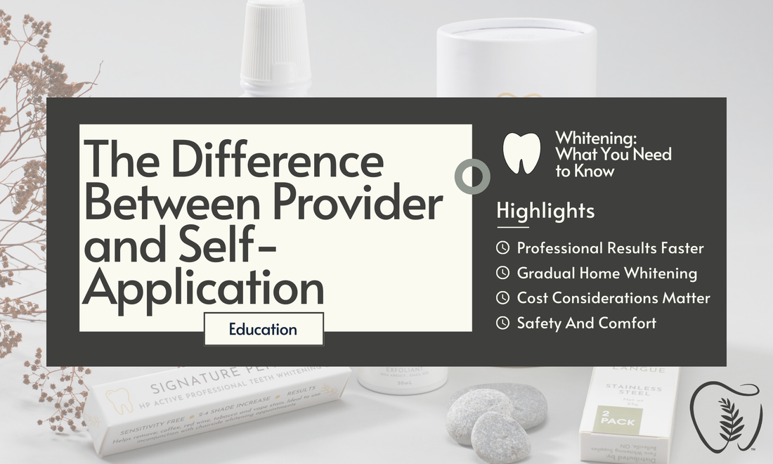 The Difference Between Provider Whitening and Self-Application Whitening: What You Need to Know