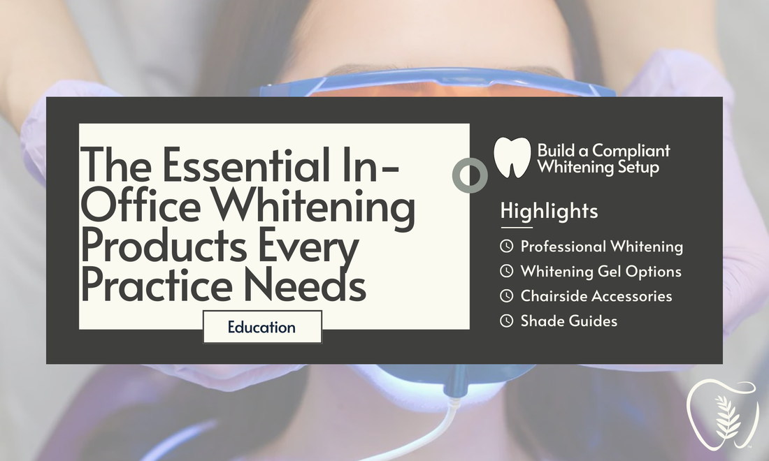 The Essential In-Office Whitening Products Every Practice Needs