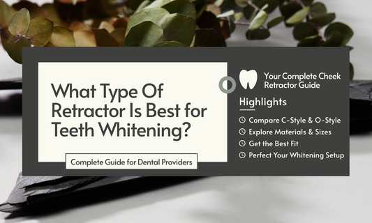 What Cheek Retractor Is Best for Teeth Whitening? A Complete Guide for Dental Providers