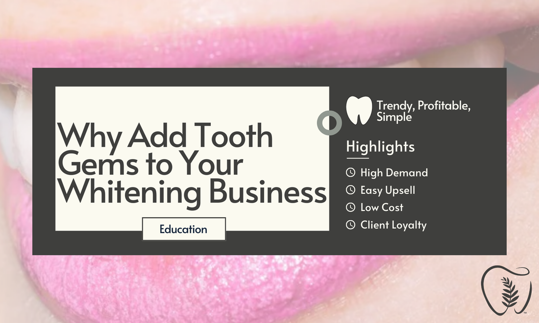 Why Adding Tooth Gems Is a Smart Move for Your Teeth Whitening Business